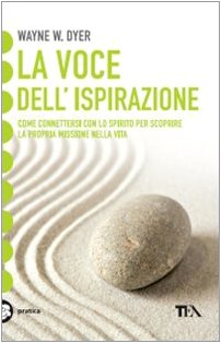 La voce dell'ispirazione. Come connettersi con lo spirito per scoprire la propria missione nella vita book