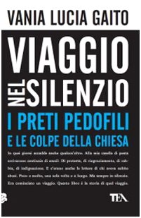 Viaggio Nel Silenzio. I Preti Pedofili E Le Colpe Della Chiesa (Saggistica TEA) Psychology