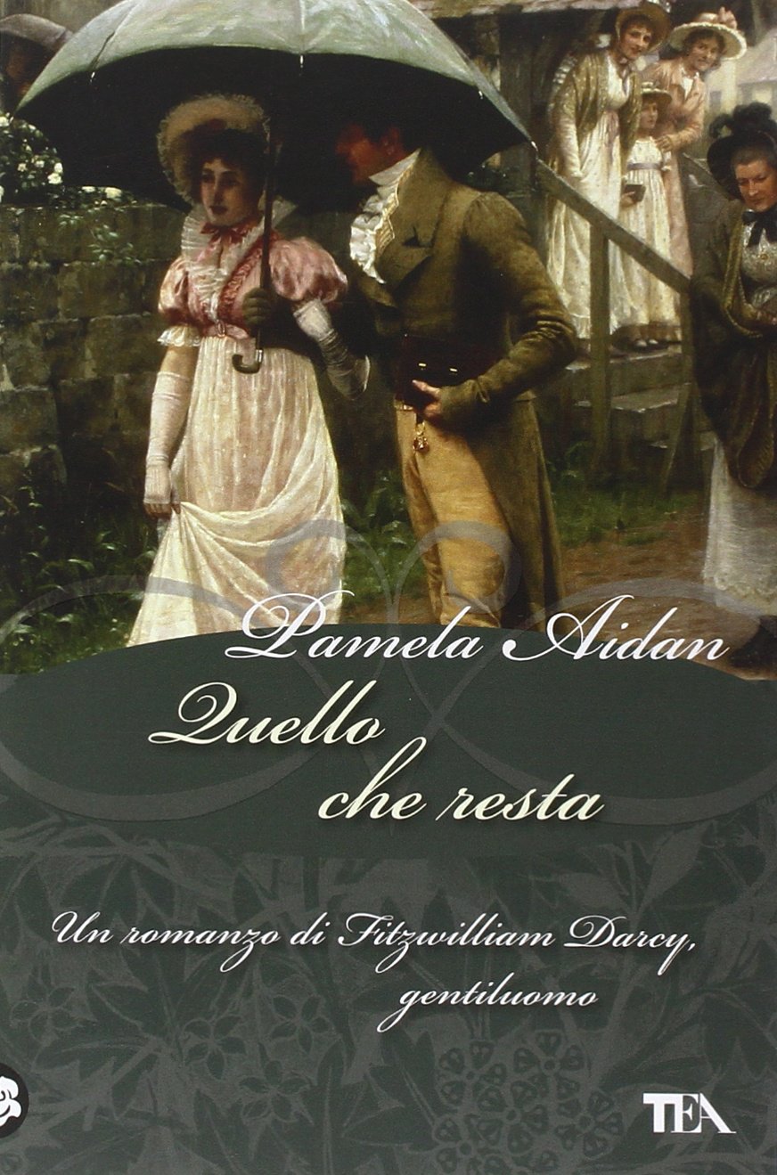 Quello che resta. Un romanzo di Fitzwilliam Darcy, gentiluomo (Narrativa Tea) Contemporary literature