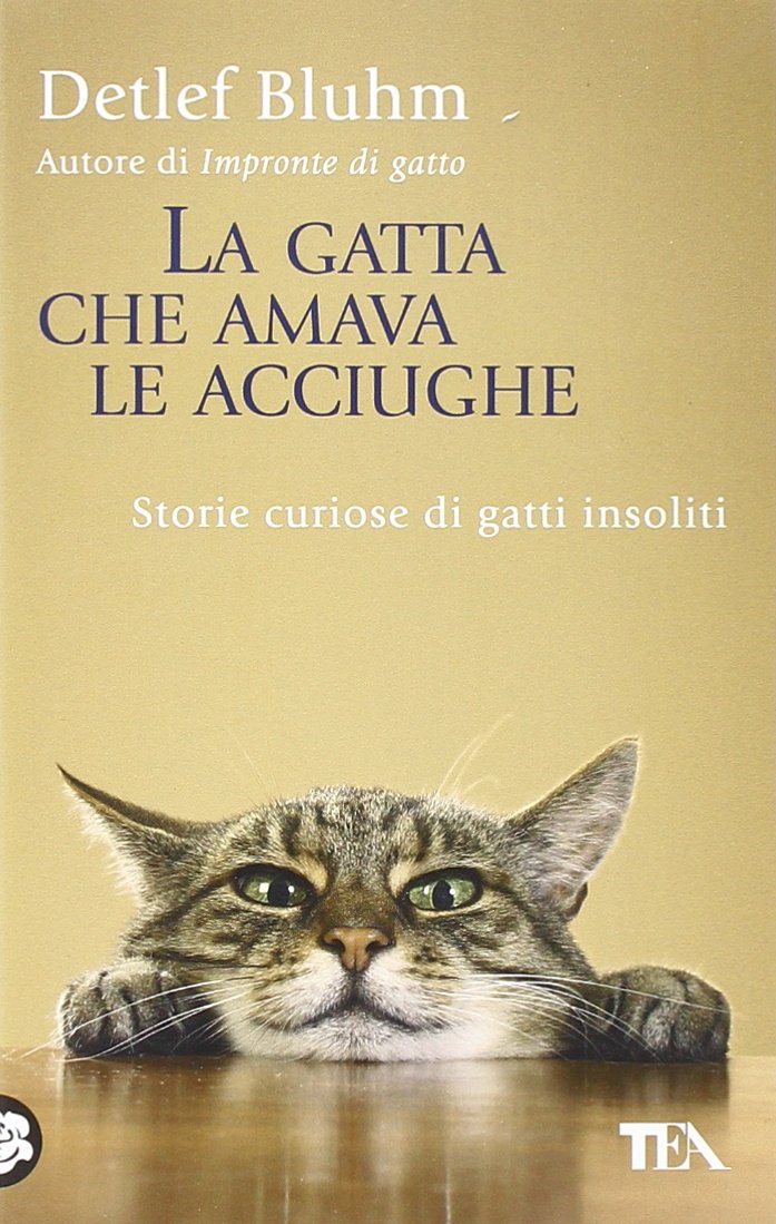La gatta che amava le acciughe. Storie curiose di gatti insoliti (Saggistica TEA) Pets