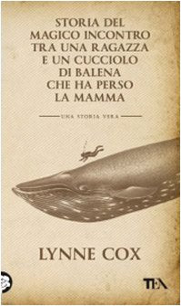Storia del magico incontro tra una ragazza e un cucciolo di balena che ha perso la mamma (Teadue) Contemporary literature