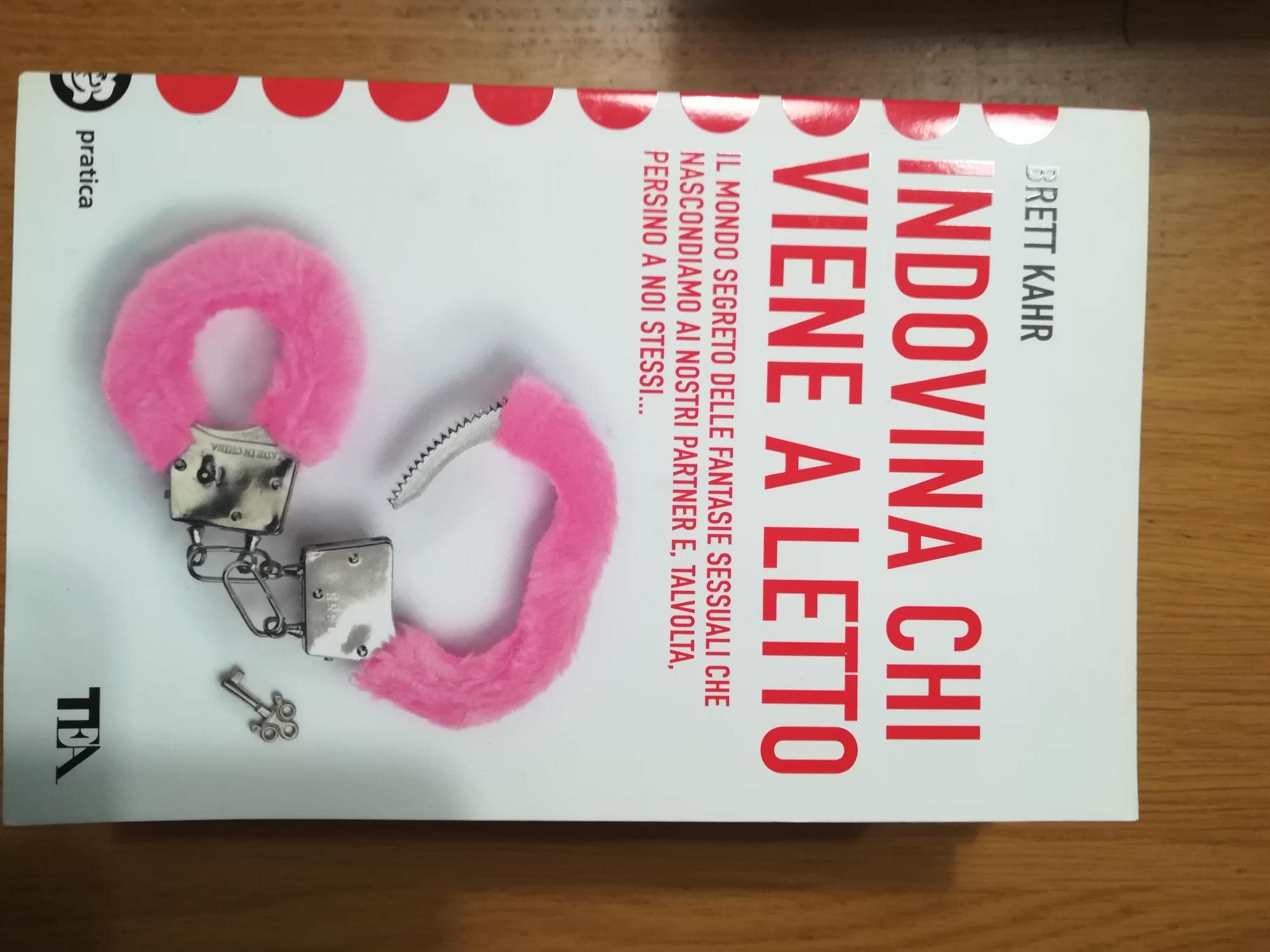 Indovina chi viene a letto? Il mondo segreto delle fantasie sessuali (Tea pratica) Partnership & Love