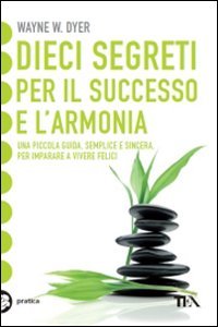 Dieci segreti per il successo e l'armonia (Tea pratica) Books