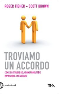 Troviamo un accordo. Come costruire relazioni produttive imparando a negoziare Business, Finance & Career