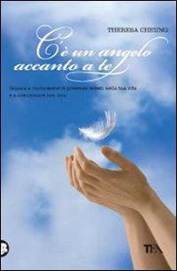 C'è un angelo accanto a te. Impara a riconoscere le presenze celesti nella tua vita e a comunicare con loro (TEA Varia) Religion & Esotericism