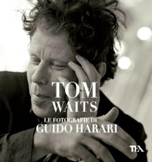 Tom Waits. Le fotografie di Guido Harari. Ediz. illustrata book