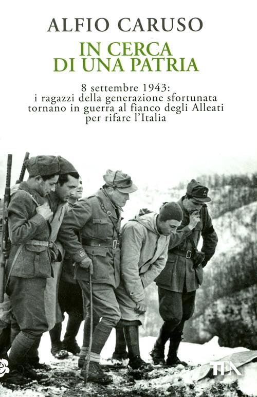 In cerca di una patria. 8 settembre 1943: i ragazzi della generazione sfortunata tornano in guerra al fianco degli Alleati per rifare l'Italia book