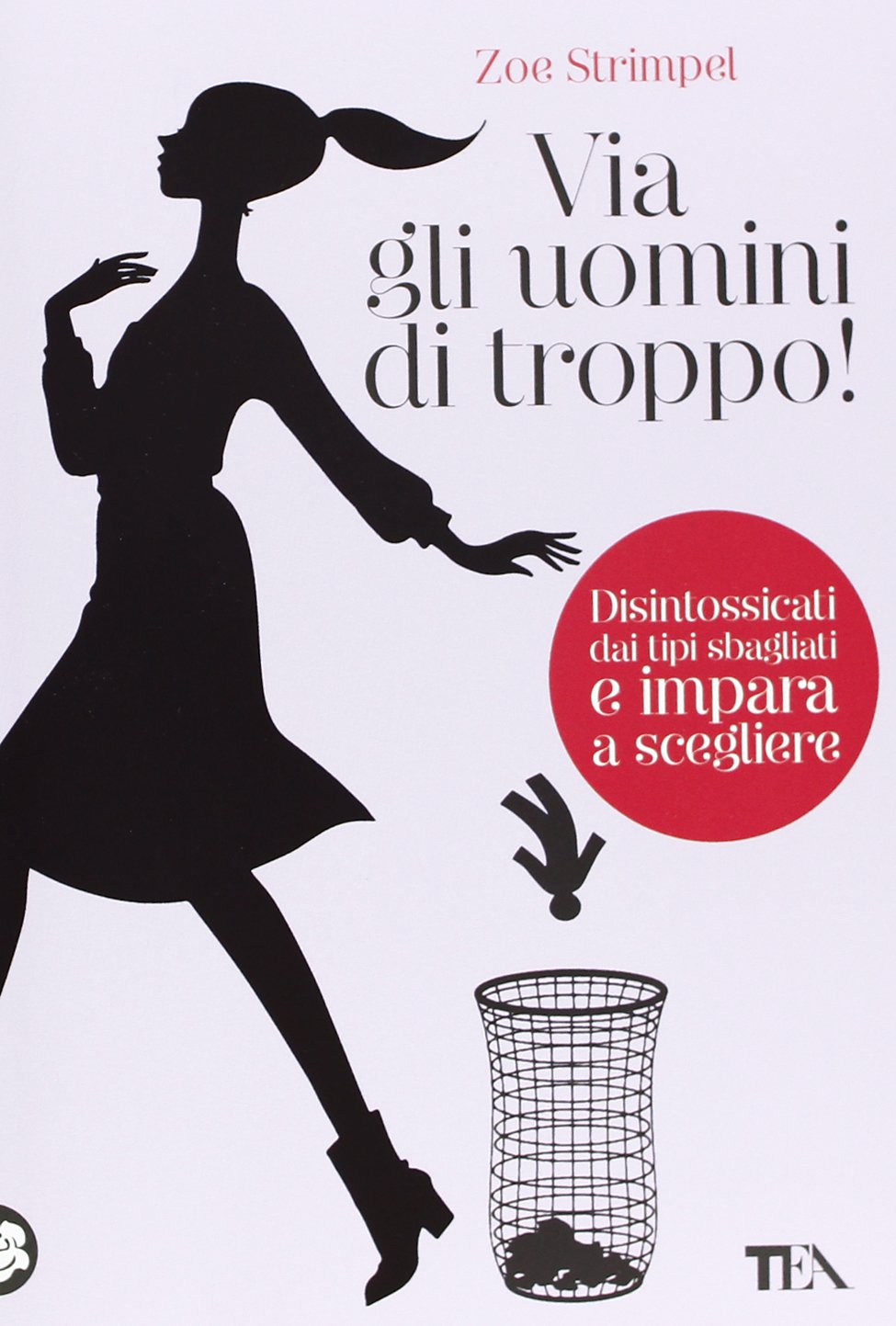 Via gli uomini di troppo! Disintossicati dai tipi sbagliati e impara a scegliere book