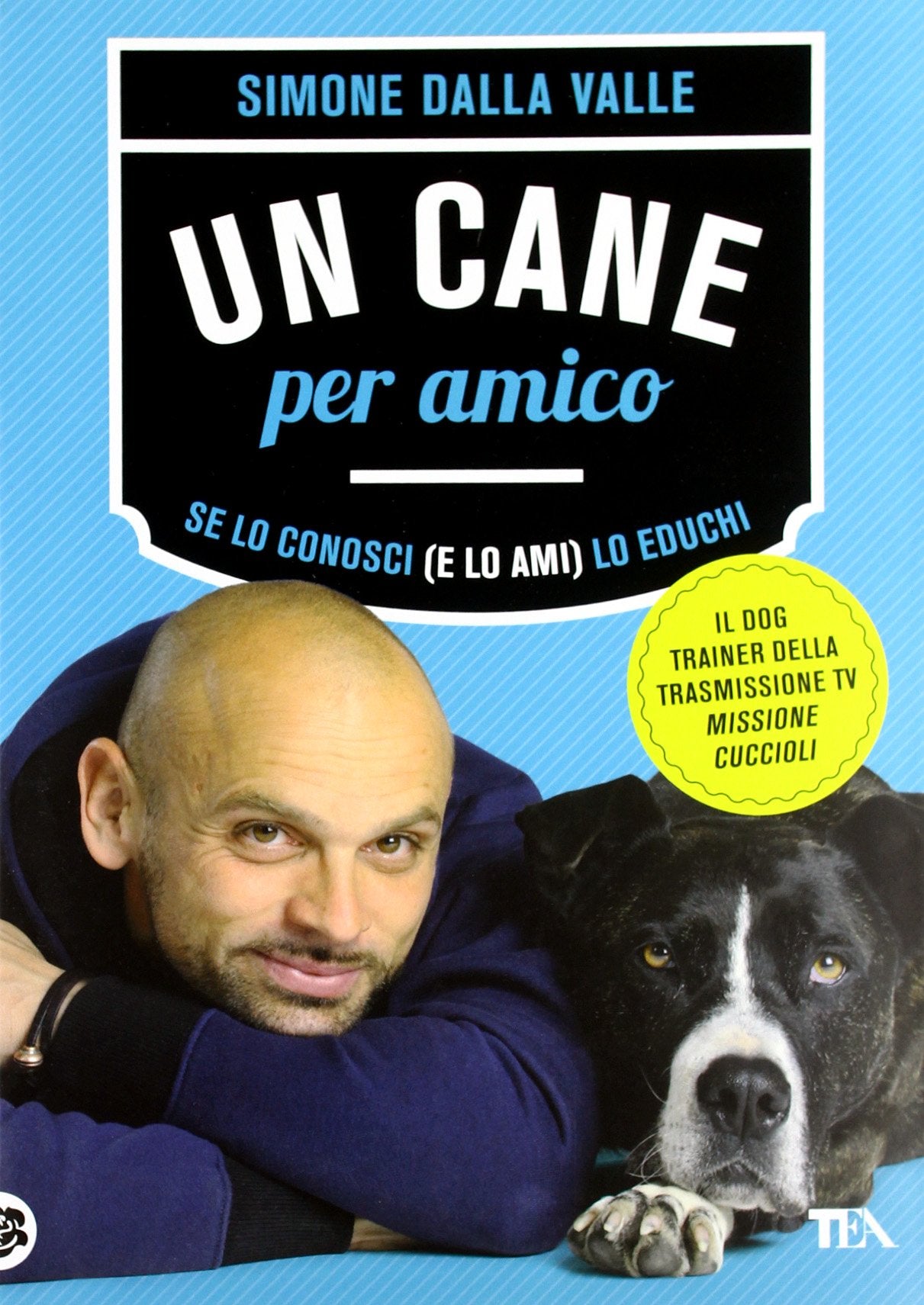 Un cane per amico. Se lo conosci (e lo ami) lo educhi (TEA Varia) Pets