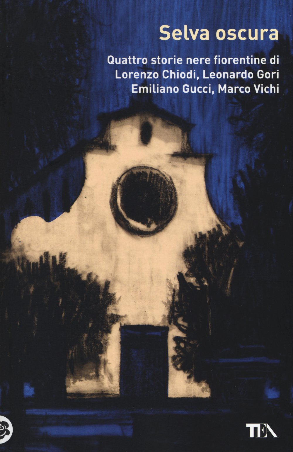 Selva oscura. Quattro storie nere fiorentine di Lorenzo Chiodi, Leonardo Gori, Emiliano Gucci, Marco Vichi International