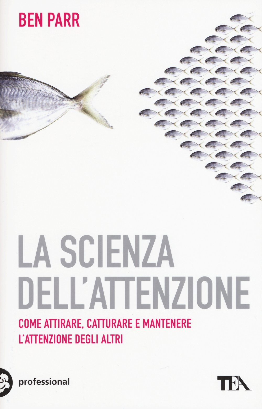 La scienza dell'attenzione. Come attirare, catturare e mantenere l'attenzione degli altri Business, Finance & Career