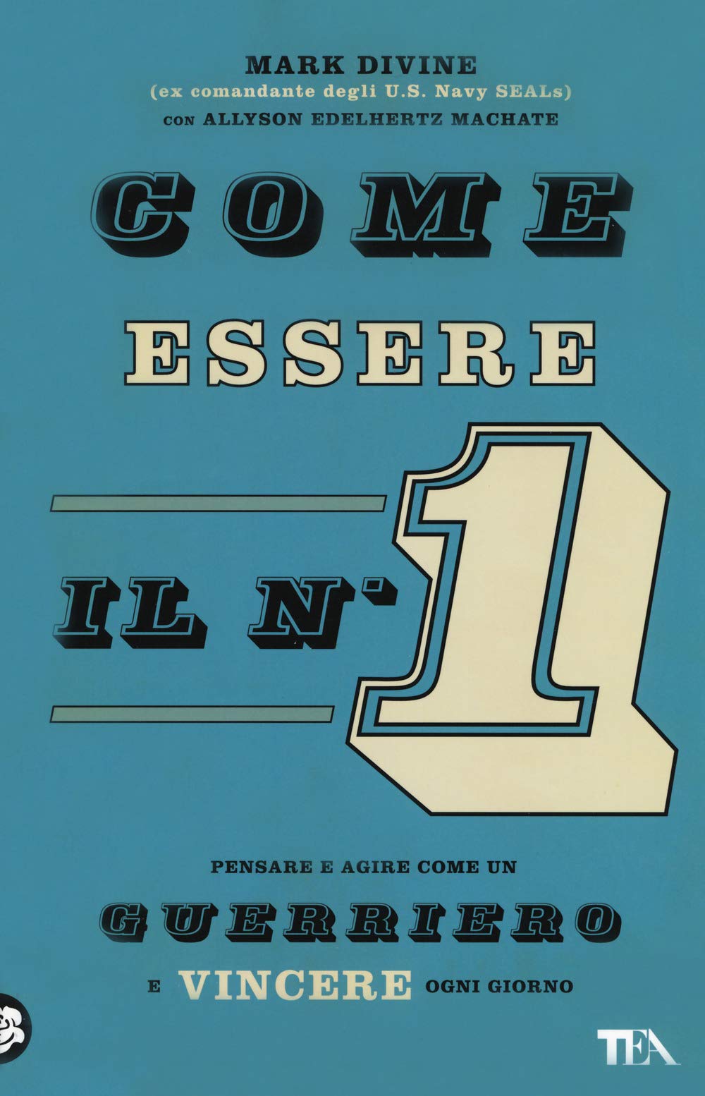 Come essere il n. 1. Pensare e agire come un guerriero e vincere ogni giorno Business, Finance & Career
