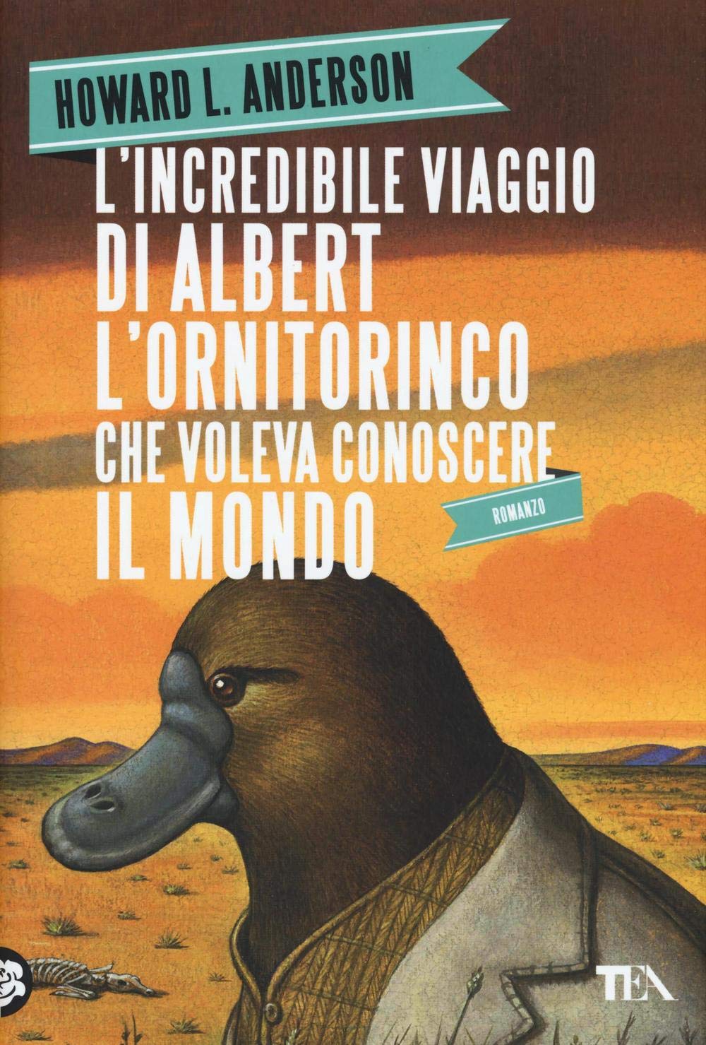 L'incredibile viaggio di Albert l'ornitorinco che voleva conoscere il mondo (Narrativa Tea) Contemporary literature