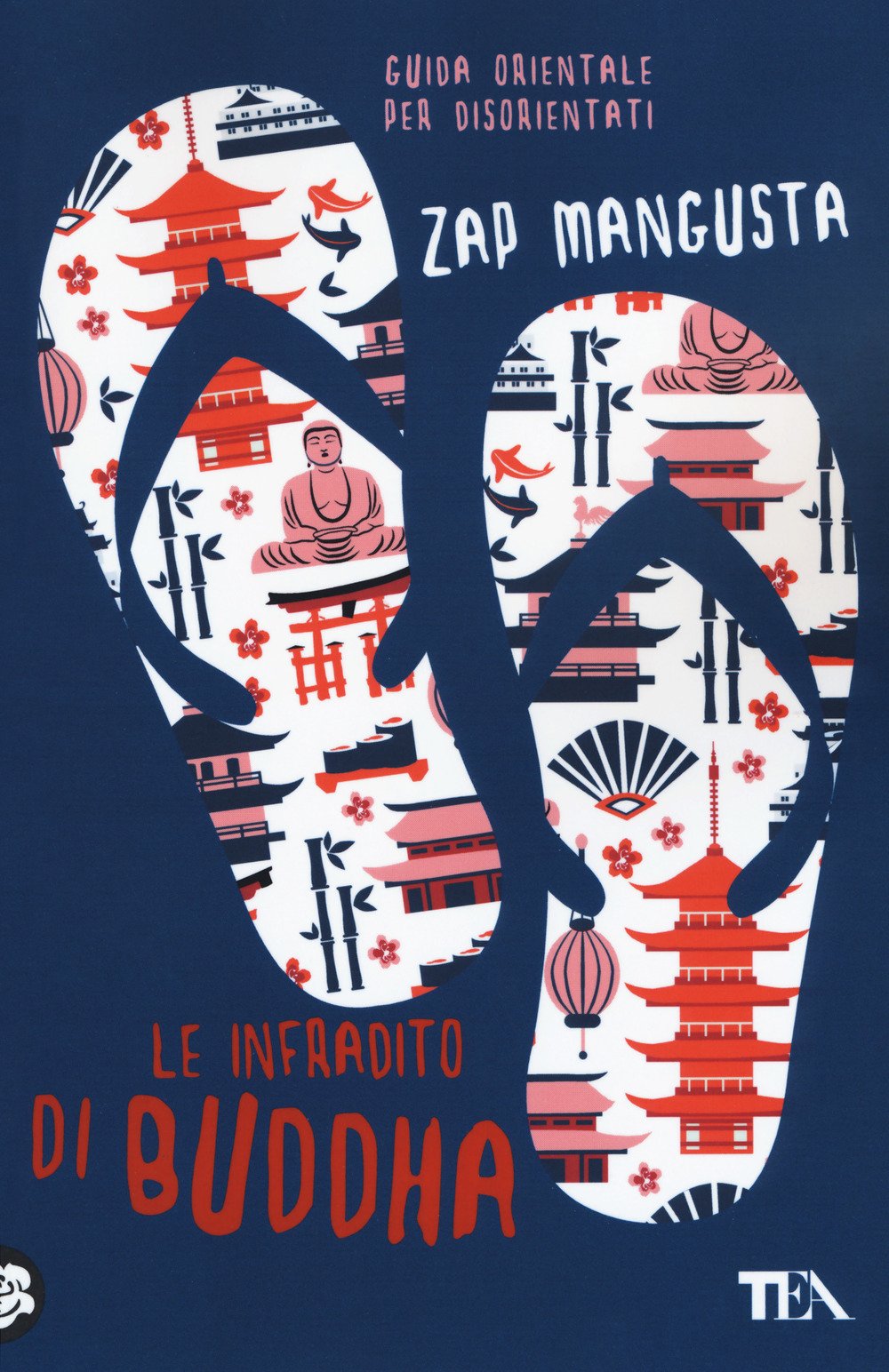 Le infradito di Buddha. Guida orientale per disorientati (Saggistica TEA) Philosophy