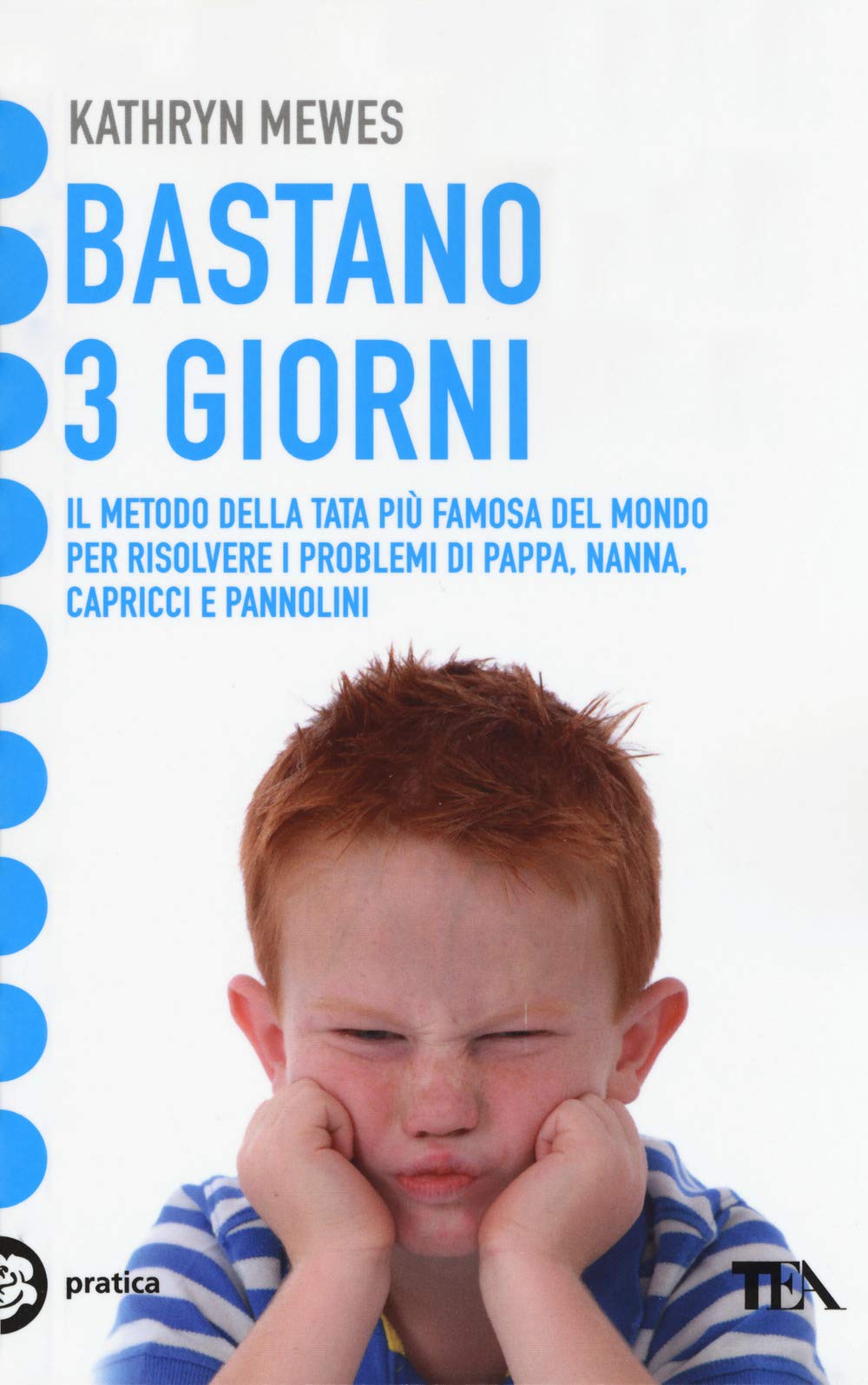 Bastano 3 giorni. Il metodo della tata più famosa del mondo per risolvere i problemi di pappa, nanna, capricci e pannolini (Tea pratica) Parents & Children