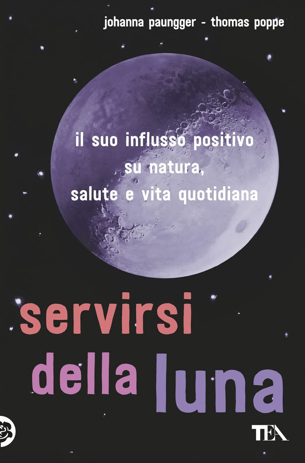 Servirsi della luna. Il suo flusso positivo su natura, salute e vita quotidiana Religion & Esotericism