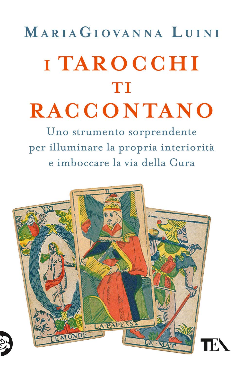 I tarocchi ti raccontano. Uno strumento sorprendente per illuminare la propria interiorità e imboccare la via della cura Religion & Esotericism