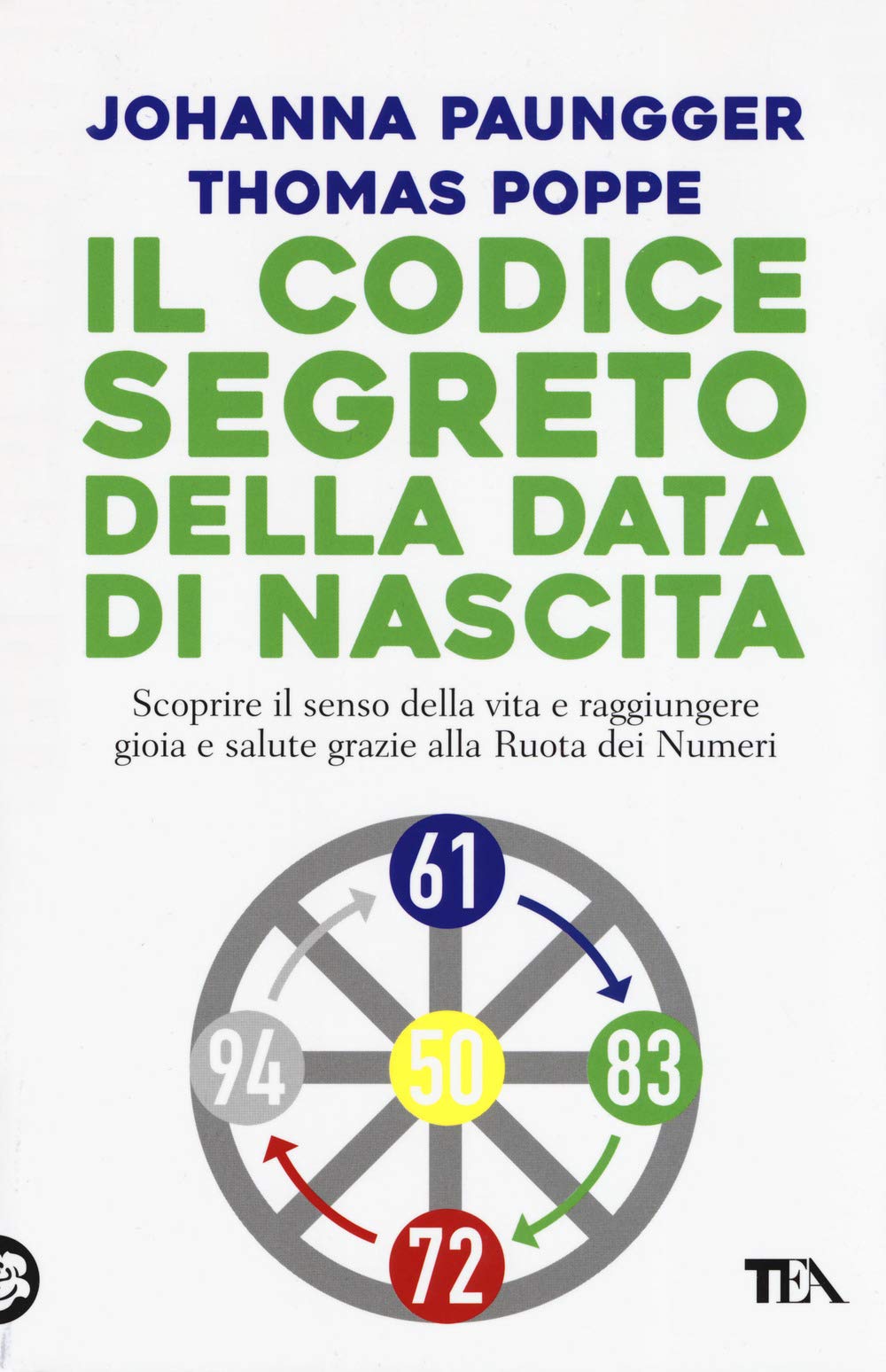 Il codice segreto della data di nascita. Scoprire il senso della vita e raggiungere gioia e salute grazie alla Ruota dei Numeri (TEA Varia) Religion & Esotericism