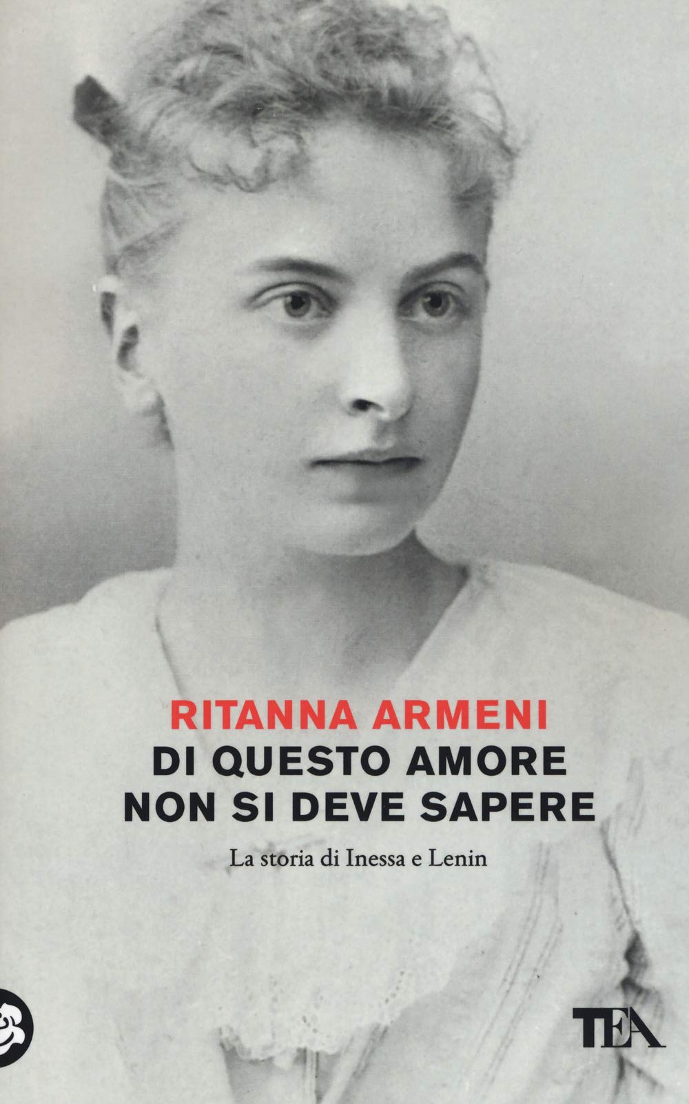 Di questo amore non si deve sapere. La storia di Inessa e Lenin (Tea Trenta) Politics & Society
