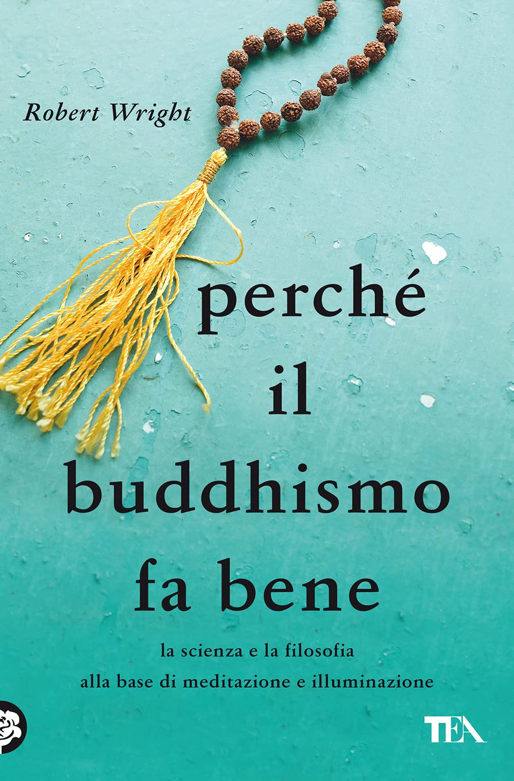 Perché il buddhismo fa bene. La scienza e la filosofia alla base di meditazione e illuminazione book