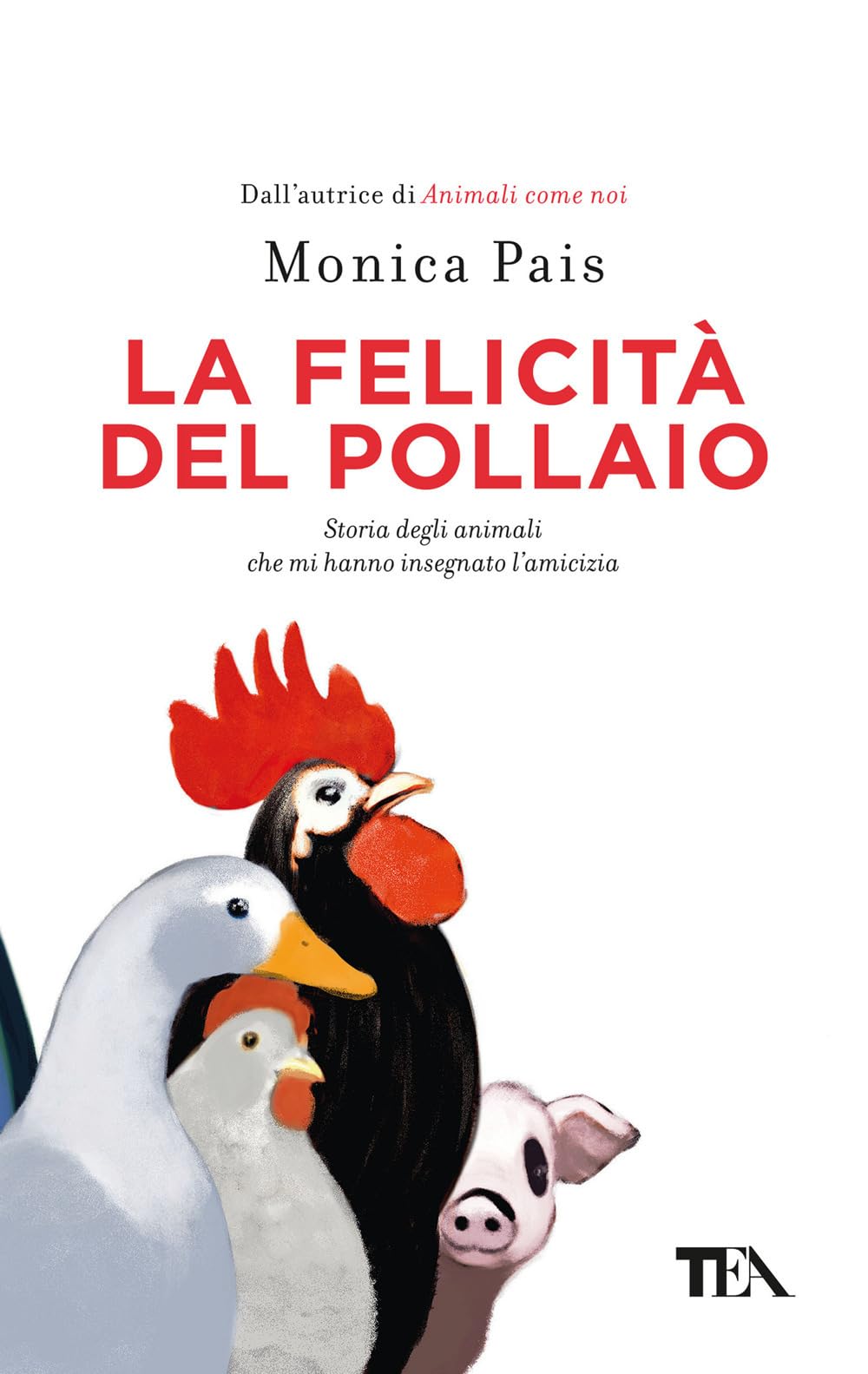 La felicità del pollaio. Storia degli animali che mi hanno insegnato l'amicizia book