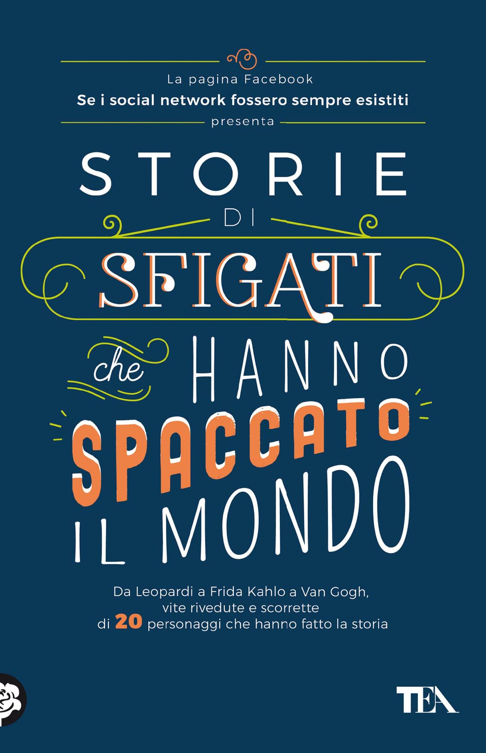Storie di sfigati che hanno spaccato il mondo. Da Leopardi a Frida Kahlo a Van Gogh, vite rivedute e scorrette di 20 personaggi che hanno fatto la storia Lifestyle