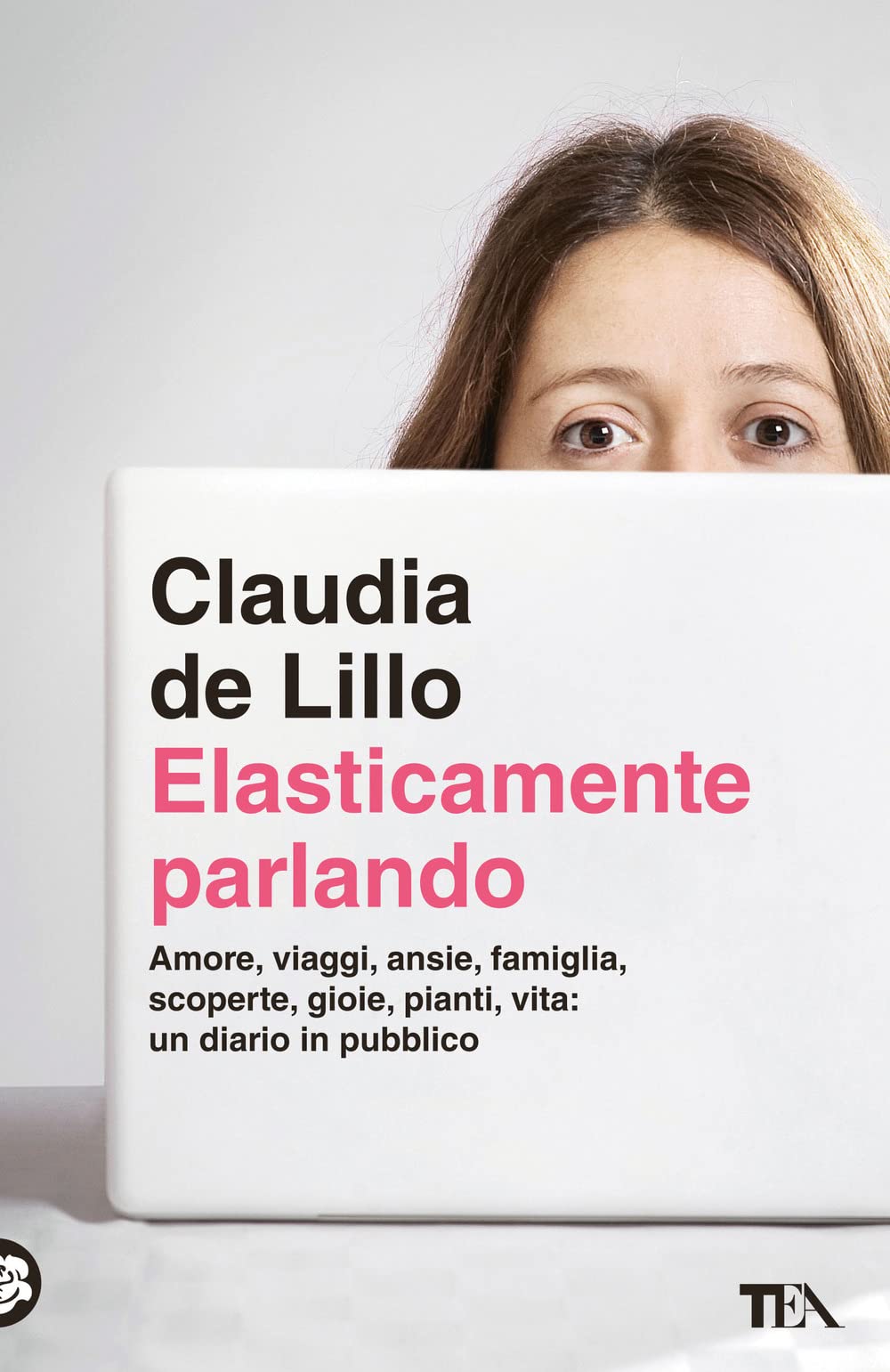 Elasticamente parlando. Amore, viaggi, ansie, famiglia, scoperte, gioie, pianti, vita: un diario in pubblico (TEA Varia) Partnership & Love