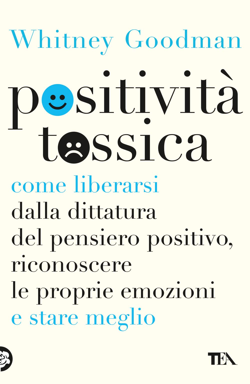 Positività tossica. Come liberarsi dalla dittatura del pensiero positivo, riconoscere le proprie emozioni e stare meglio Lifestyle
