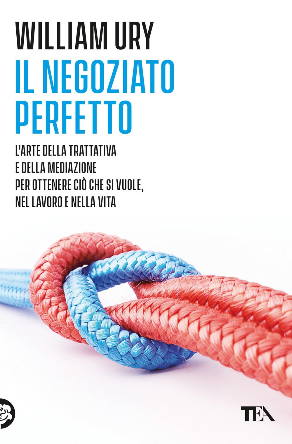 Il negoziato perfetto. L'arte della trattativa e della mediazione per ottenere ciò che si vuole, nel lavoro e nella vita Business, Finance & Career