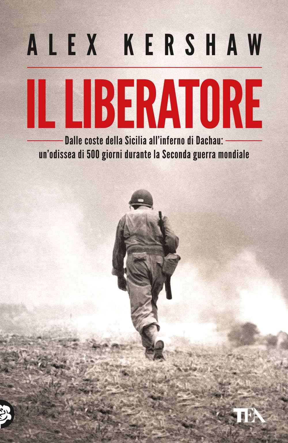 Il liberatore. Dalle coste della Sicilia all'inferno di Dachau: un'odissea di 500 giorni durante la Seconda guerra mondiale book