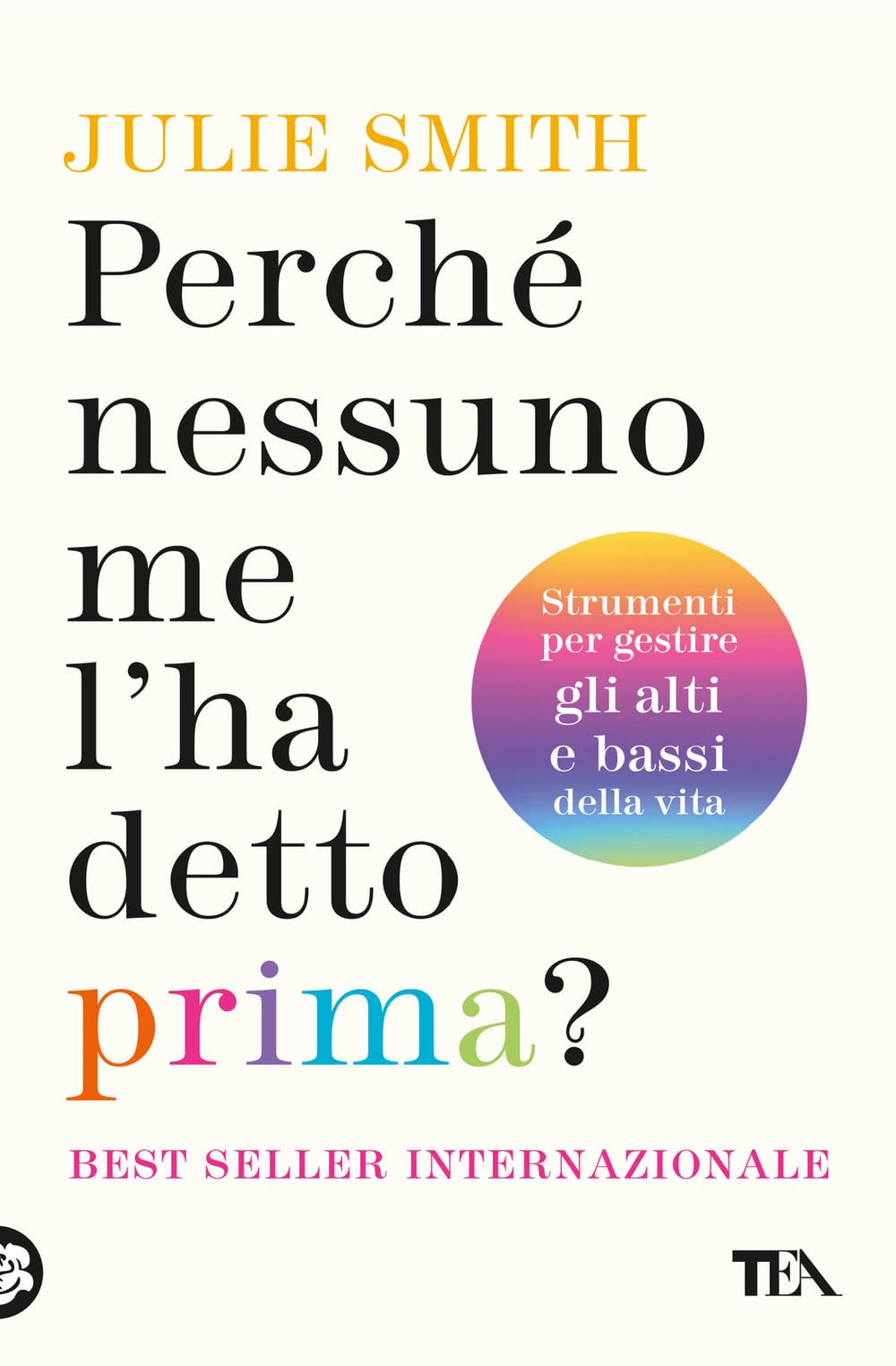 Perché nessuno me l'ha detto prima? Strumenti per gestire gli alti e bassi della vita Business, Finance & Career