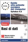 ECDL. Guida alla patente europea del computer. Syllabus 4.0. Modulo 5: basi di dati Computer Science