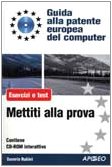 ECDL. Guida alla patente europea del computer. Mettiti alla prova. Esercizi e test. Con CD-ROM book