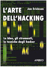 L'arte dell'hacking. Le idee, gli strumenti, le tecniche degli hacker (Guida completa) Computer Science