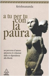 A tu per tu con la paura. Un percorso d'amore dalla co-dipendenza alla libertà (Urra) Religion & Esotericism