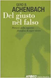Del giusto nel falso. Percorsi della capacità filosofica di saper vivere book
