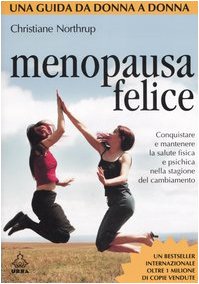 Menopausa felice. Conquistare e mantenere la salute fisica e psichica nella stagione del cambiamento Parents & Children