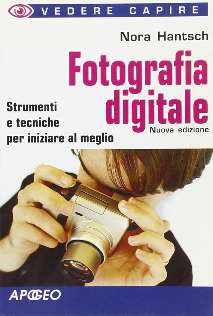 Fotografia digitale. Strumenti e tecniche per iniziare al meglio (Vedere e capire) Photography