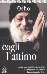Cogli l'attimo. Meditazioni: metodi, esercizi, testi e stratagemmi per ritrovare l'armonia dentro di sé book
