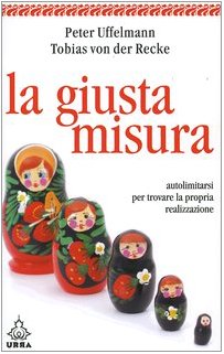 La giusta misura. Autolimitarsi per trovare la propria realizzazione (Urra) Lifestyle
