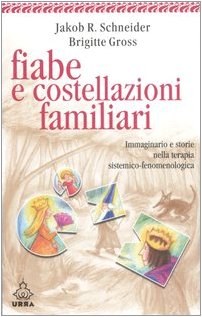 Fiabe e costellazioni familiari. Immaginario e storie nella terapia sistemico-fenomenologica book