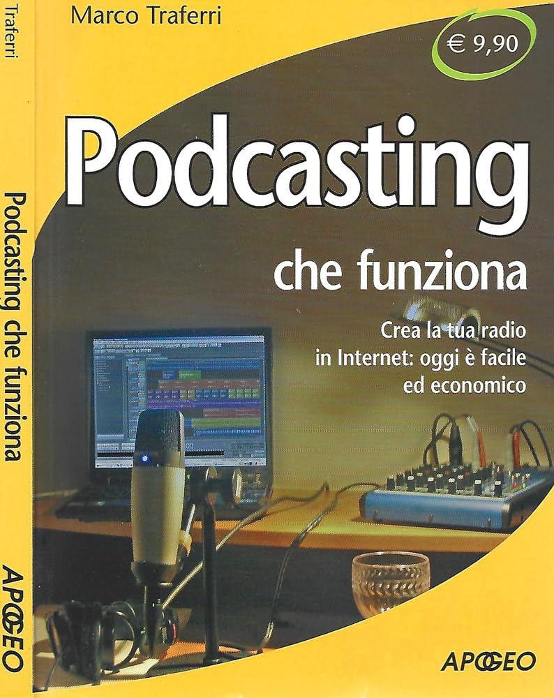 Podcasting che funziona. Crea la tua radio in Internet: oggi è facile ed economico book