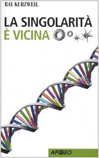 La singolarità è vicina (Apogeo Saggi) Business & Technology