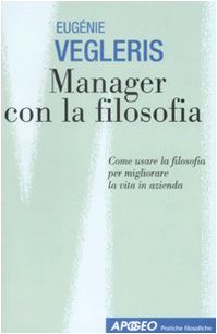 Manager con la filosofia. Come usare la filosofia per migliorare la vita in azienda book