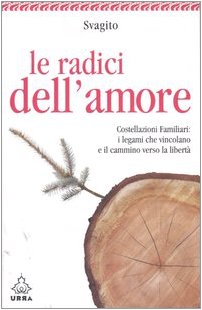 Le radici dell'amore. Costellazioni familiari: i legami che vincolano e il cammino verso la libertà (Urra) Psychology