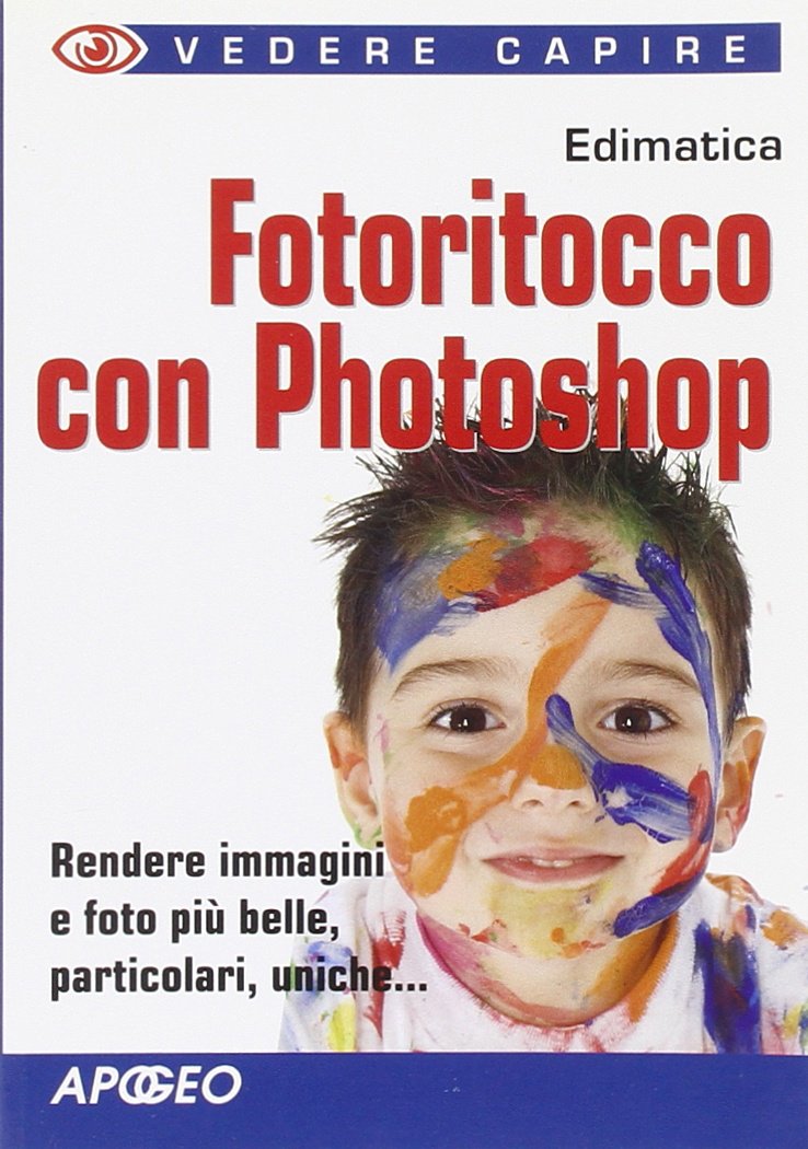 Fotoritocco con Photoshop. Ediz. illustrata (Vedere e capire) Computer Science