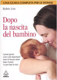 Dopo la nascita del bambino. I primi giorni sono i più importanti: stare in buona salute dopo il parto (e per tutta la vita) book