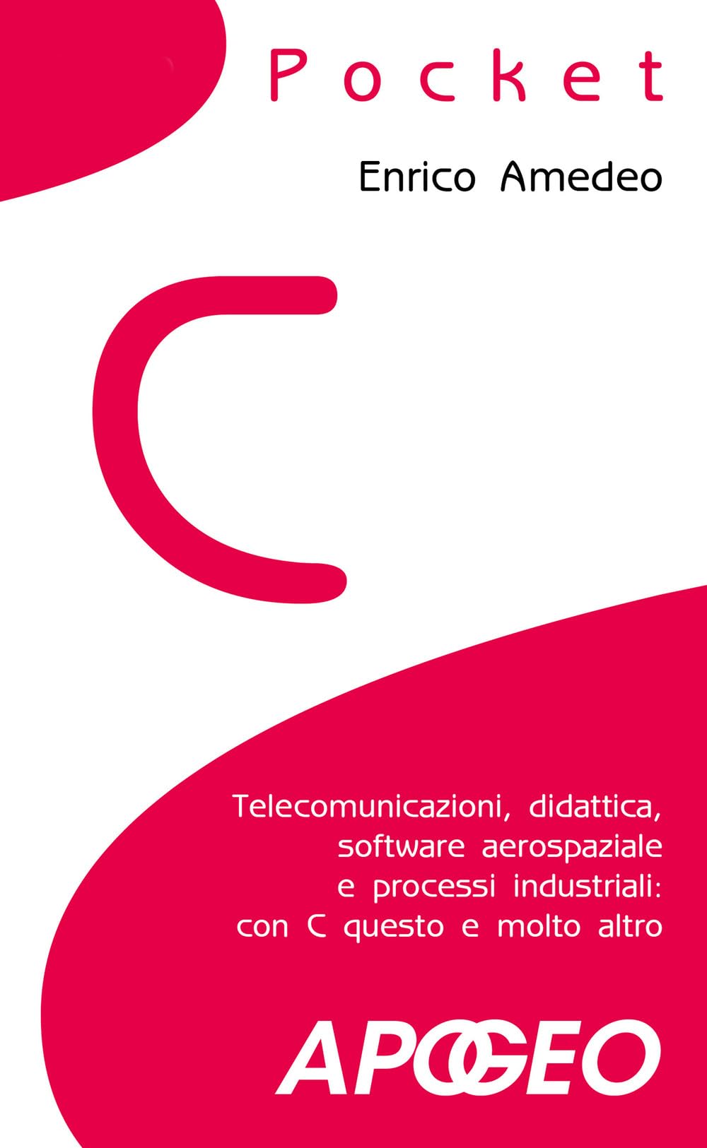 C pocket. Telecomunicazioni, didattica, software aerospaziale e processi industriali: con C questo e molto altro Computer Science