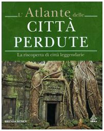 L'atlante delle città perdute. La riscoperta di città leggendarie book