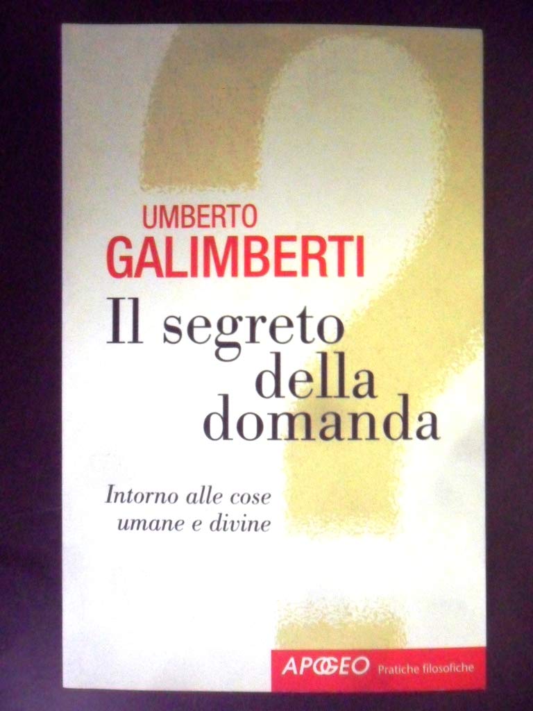 Il segreto della domanda. Intorno alle cose umane e divine book